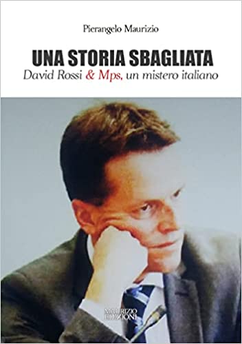 Presentazione del libro: “Una storia sbagliata. David Rossi & Mps, un mistero italiano”