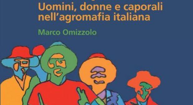 Presentazione del libro: "Sotto padrone. uomini, donne e caporali nell'agromafia italiana"