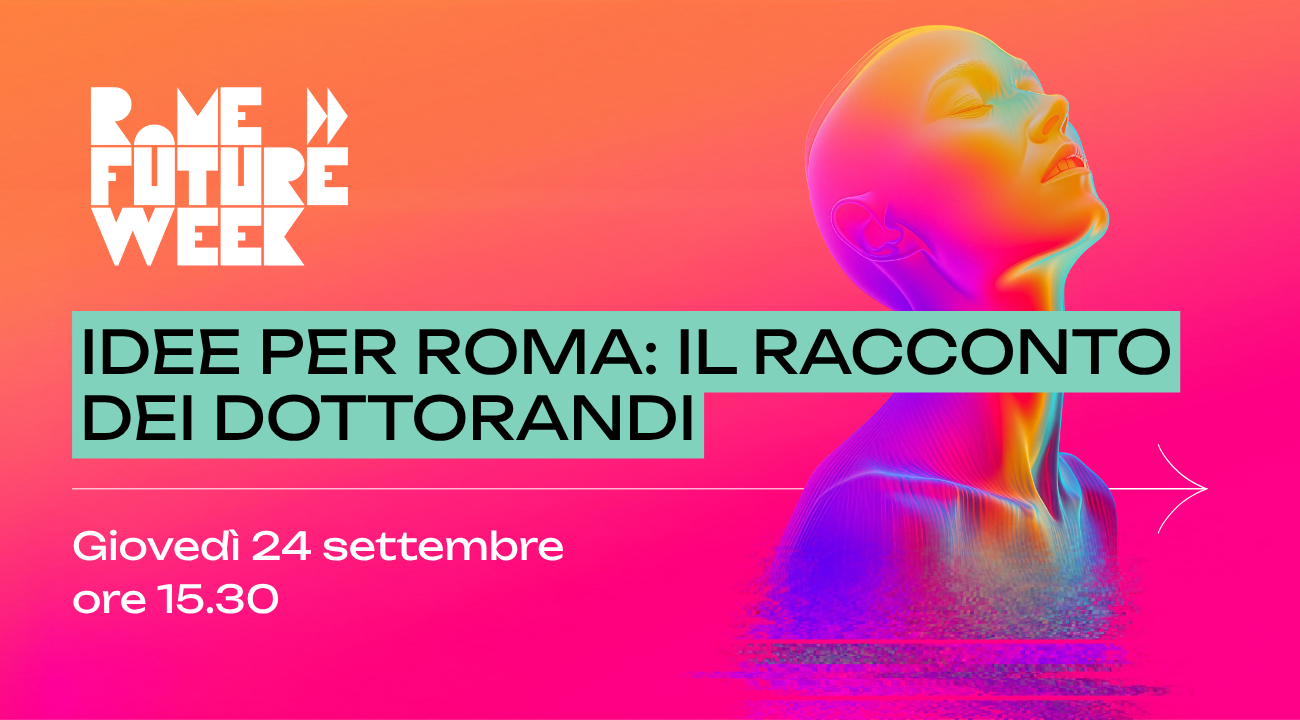 Idee per Roma: il racconto dei dottorandi - Rome Future Week