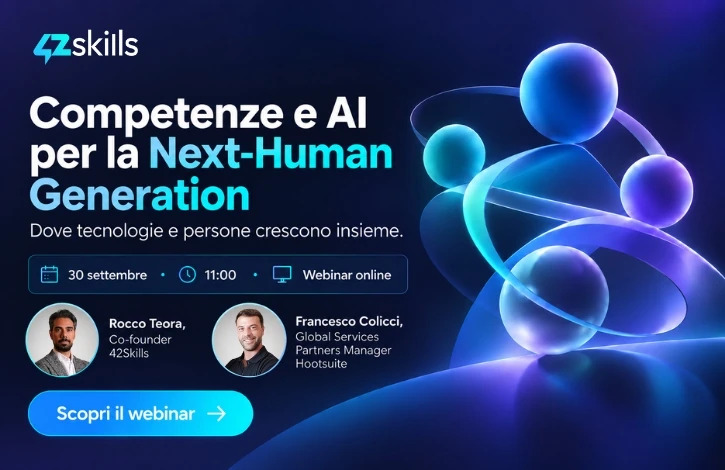 Competenze e AI per la Next-Human Generation. Dove tecnologie e persone crescono insieme