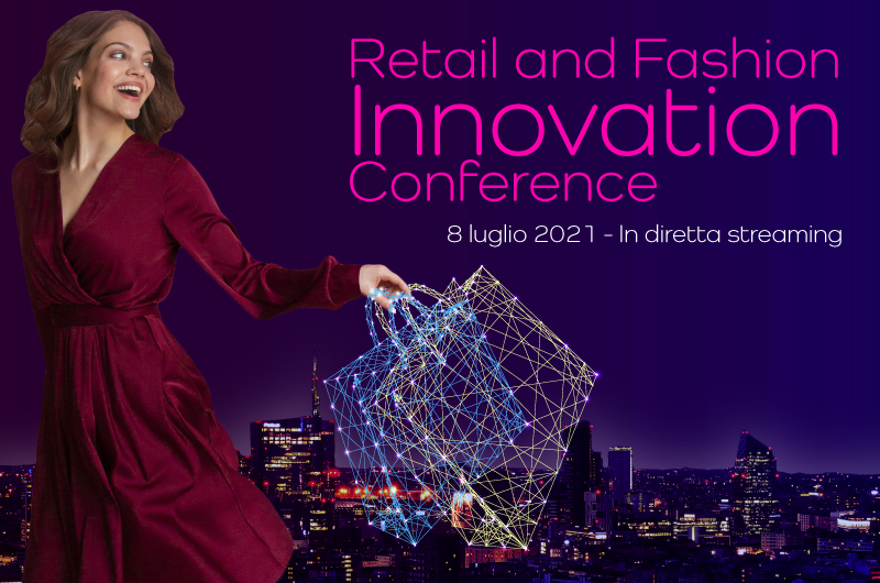 Retail and Fashion Innovation conference. Il futuro ibrido dei retailer e la personalizzazione della customer experience