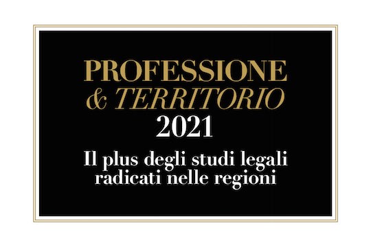 Professione &amp; Territorio 2021 - Il plus degli studi legali radicati sul territorio