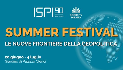 Summer Festival ISPI - Le nuove prontiere della Geopolitica