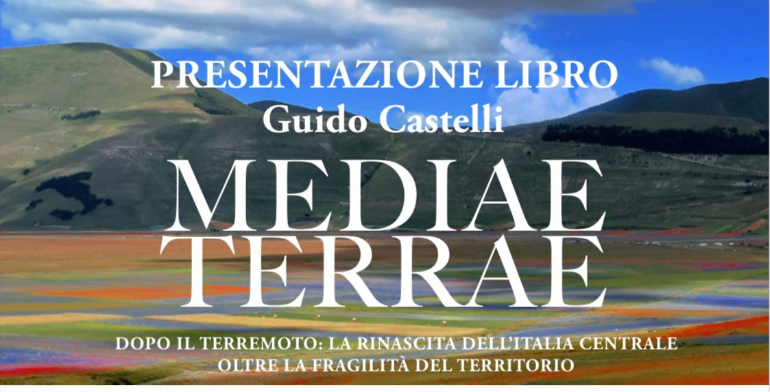 Mediae Terrae. Dopo il terremoto: la rinascita dell’Italia centrale oltre la fragilità del territorio