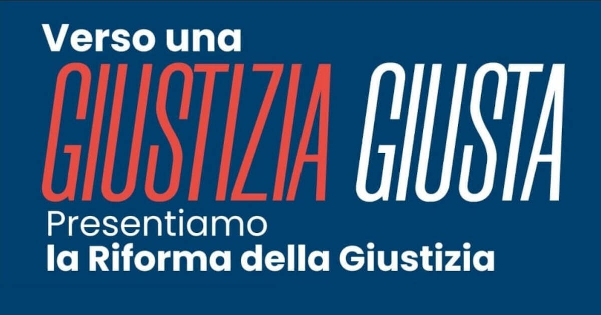 Verso una giustizia giusta – Presentiamo la riforma della giustizia