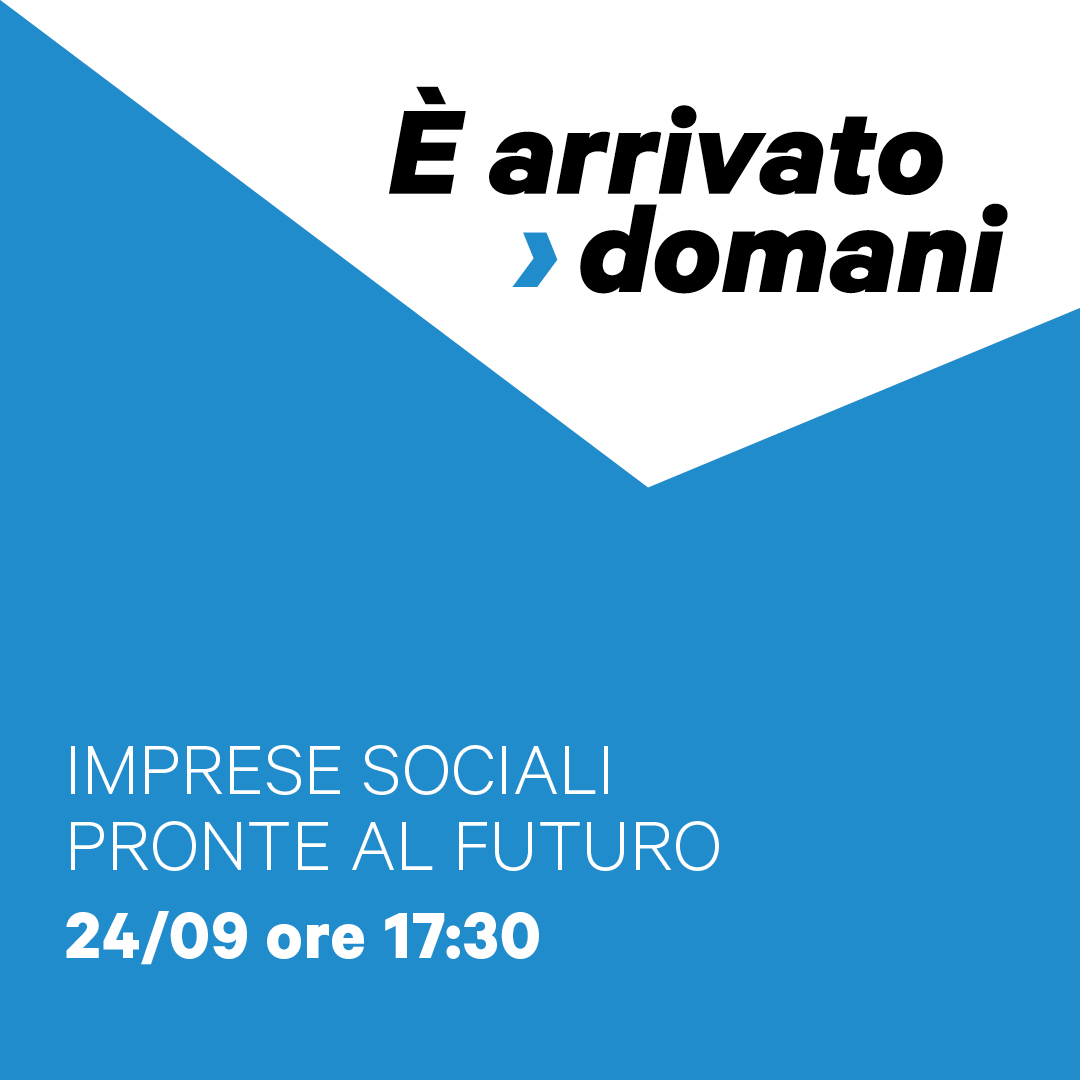 È arrivato domani. Imprese sociali pronte al futuro