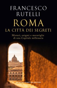 Presentazione del libro: "Roma. La città dei segreti" di Francesco Rutelli